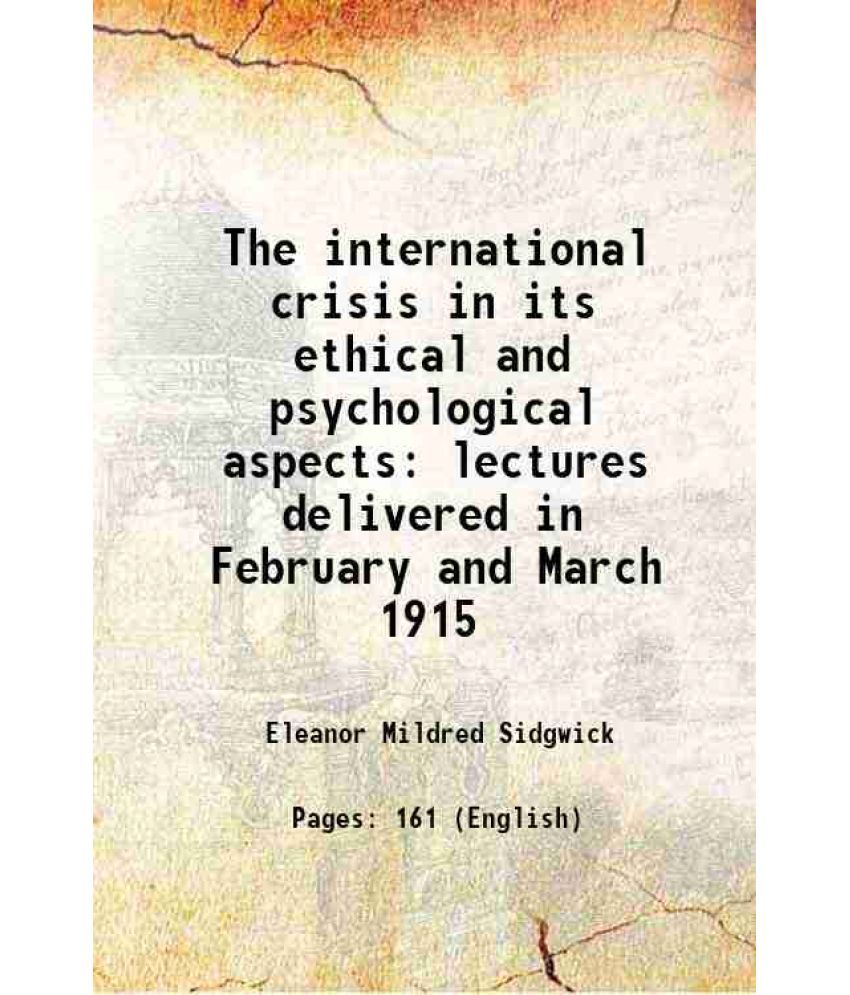     			The international crisis in its ethical and psychological aspects lectures delivered in February and March 1915 1915 [Hardcover]