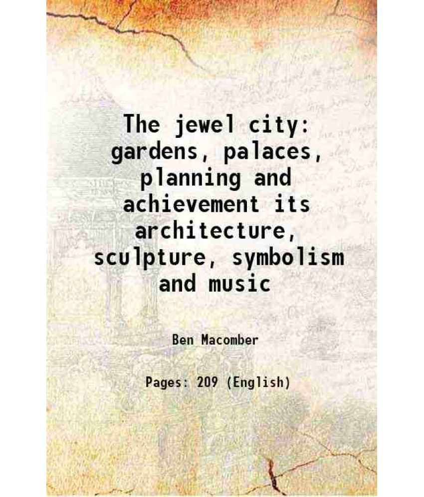     			The jewel city gardens, palaces, planning and achievement its architecture, sculpture, symbolism and music 1915 [Hardcover]