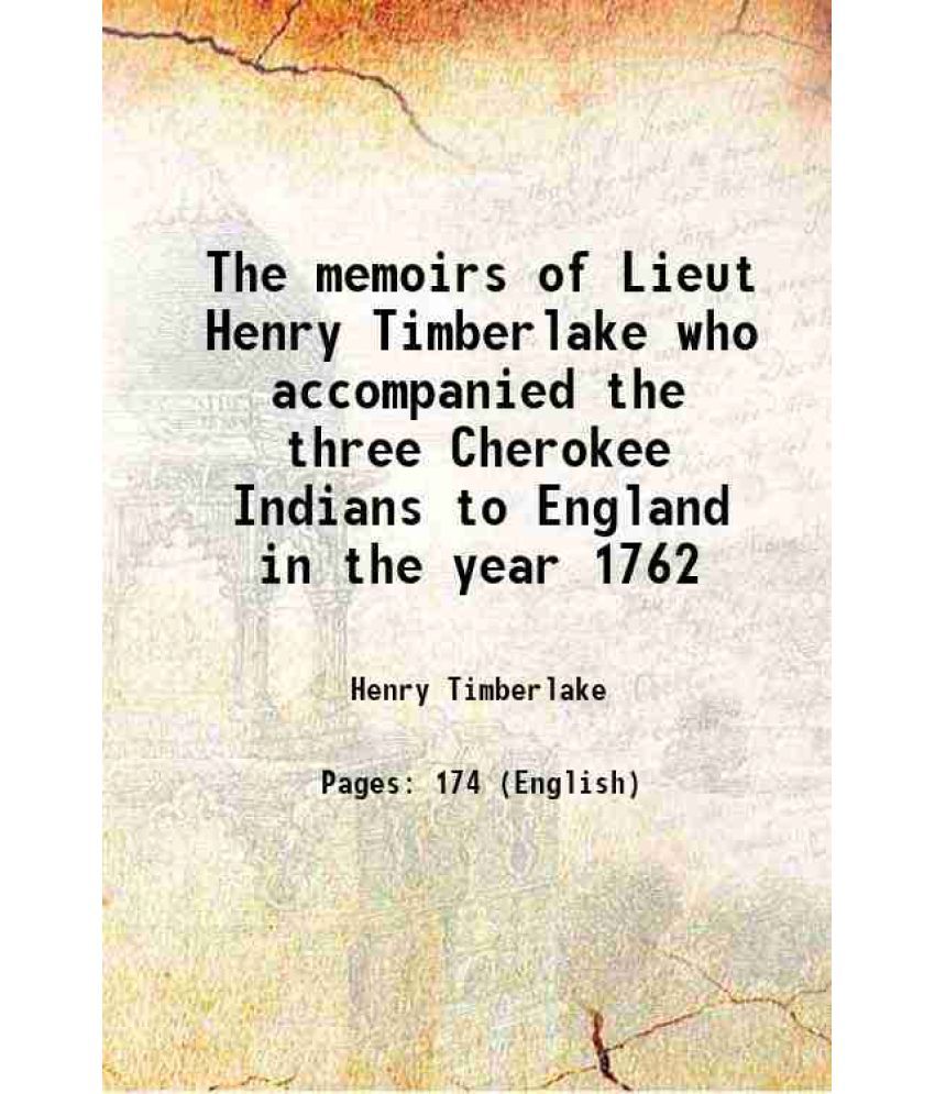     			The memoirs of Lieut Henry Timberlake who accompanied the three Cherokee Indians to England in the year 1762 1765 [Hardcover]