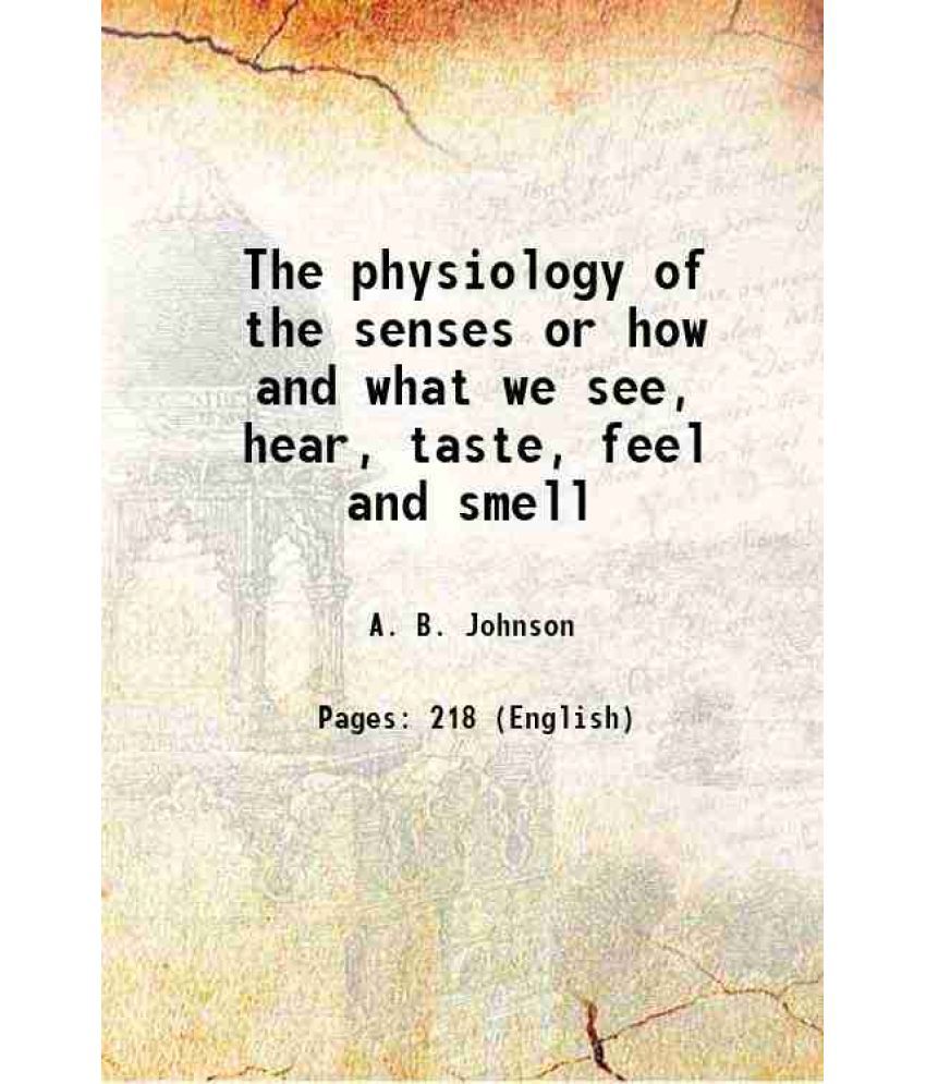     			The physiology of the senses or how and what we see, hear, taste, feel and smell 1856 [Hardcover]