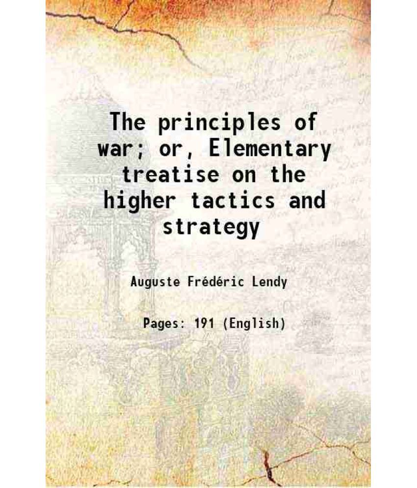     			The principles of war; or, Elementary treatise on the higher tactics and strategy 1853 [Hardcover]