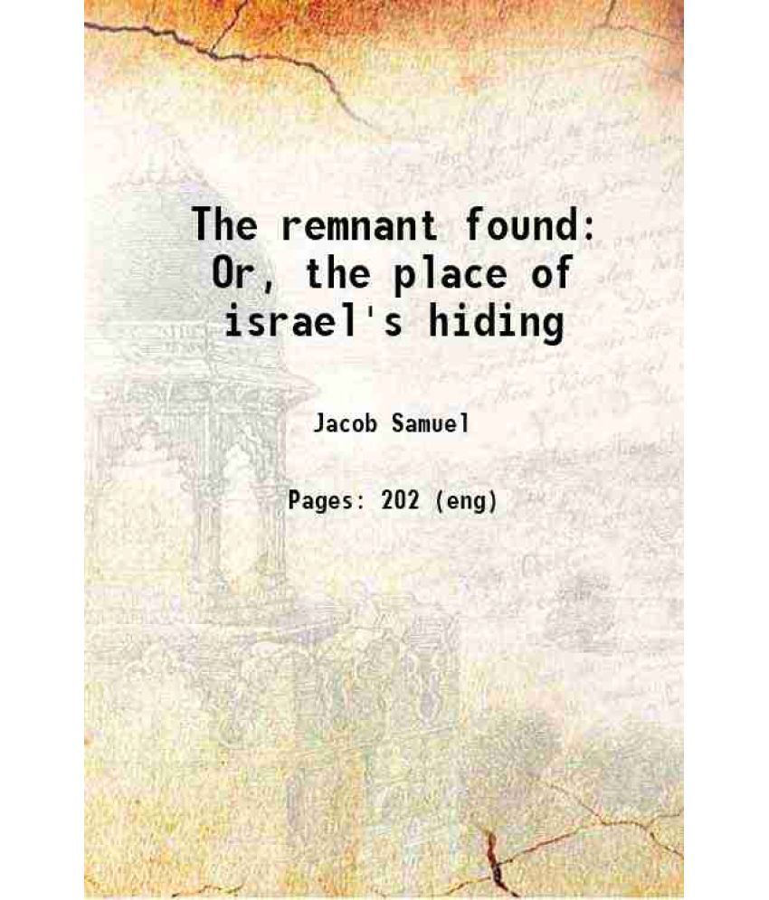     			The remnant found Or, the place of israel's hiding 1841 [Hardcover]