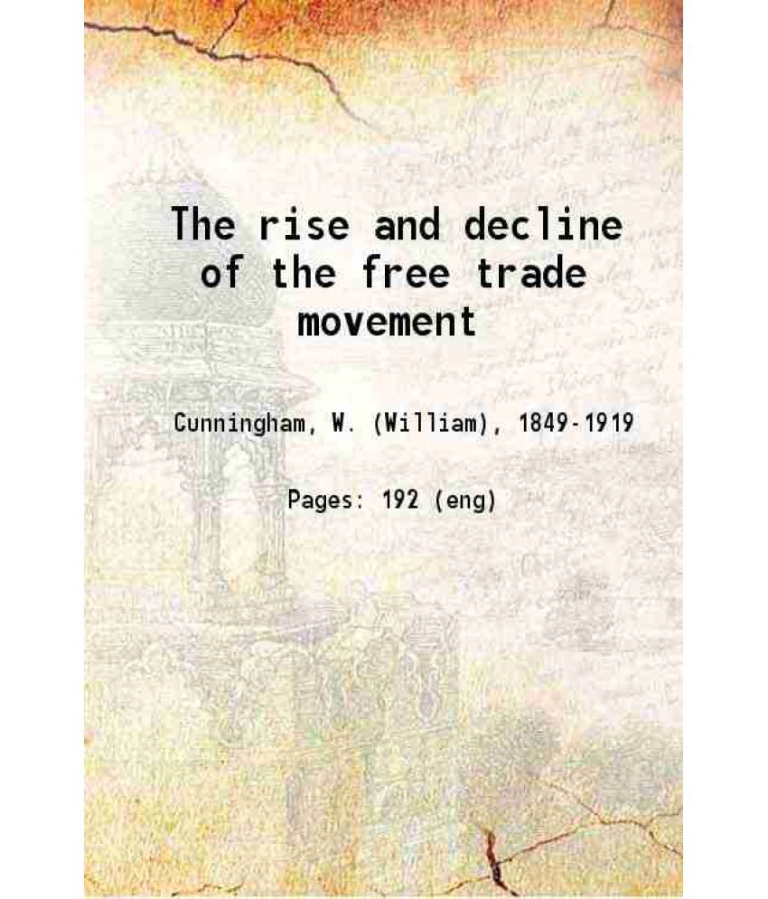     			The rise and decline of the free trade movement 1904 [Hardcover]