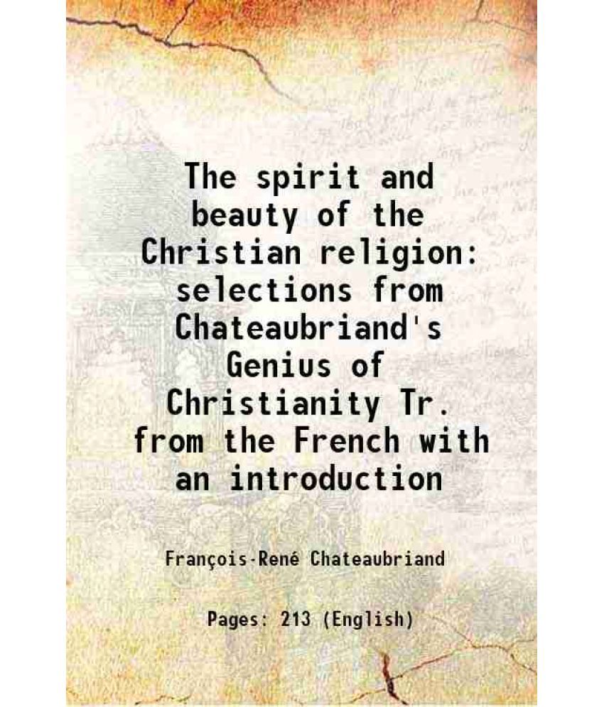     			The spirit and beauty of the Christian religion selections from Chateaubriand's Genius of Christianity 1858 [Hardcover]