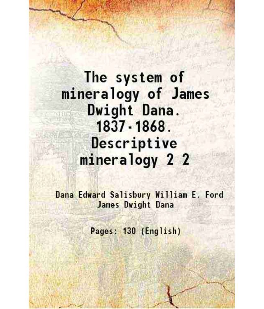     			The system of mineralogy of James Dwight Dana. 1837-1868. Descriptive mineralogy Volume 2 1909 [Hardcover]