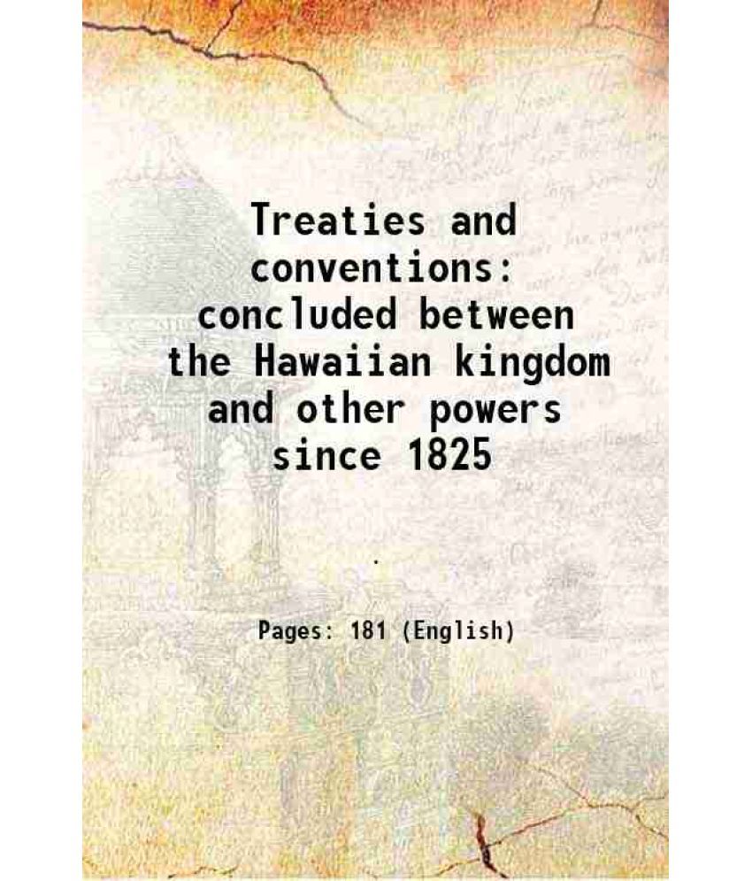     			Treaties and conventions concluded between the Hawaiian kingdom and other powers since 1825 1887 [Hardcover]