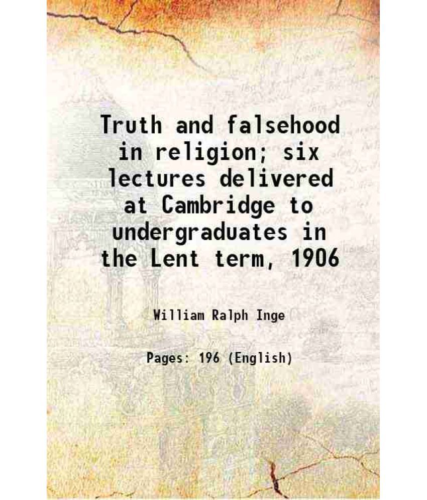     			Truth and falsehood in religion; six lectures delivered at Cambridge to undergraduates in the Lent term, 1906 1907 [Hardcover]