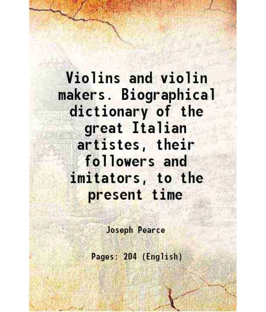     			Violins and violin makers. Biographical dictionary of the great Italian artistes, their followers and imitators, to the present time 1866 [Hardcover]