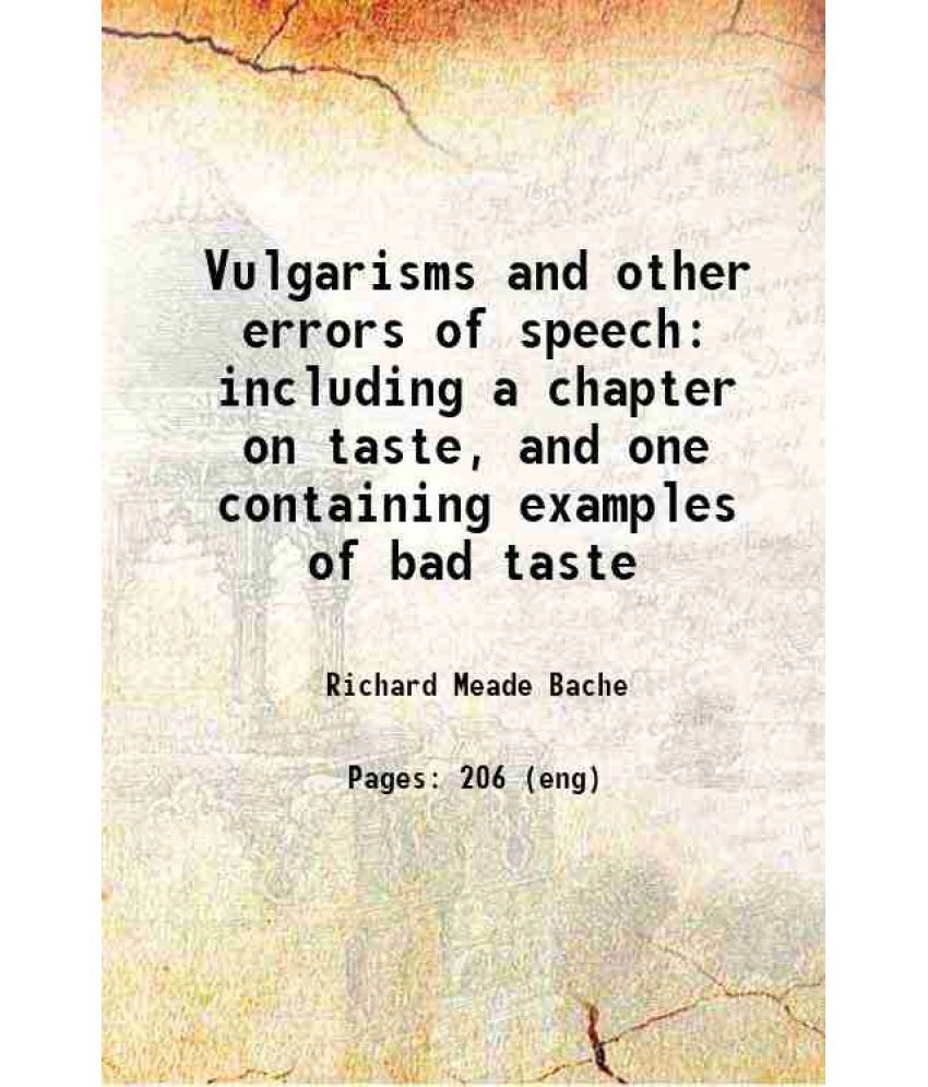     			Vulgarisms and other errors of speech: including a chapter on taste, and one containing examples of bad taste 1868 [Hardcover]