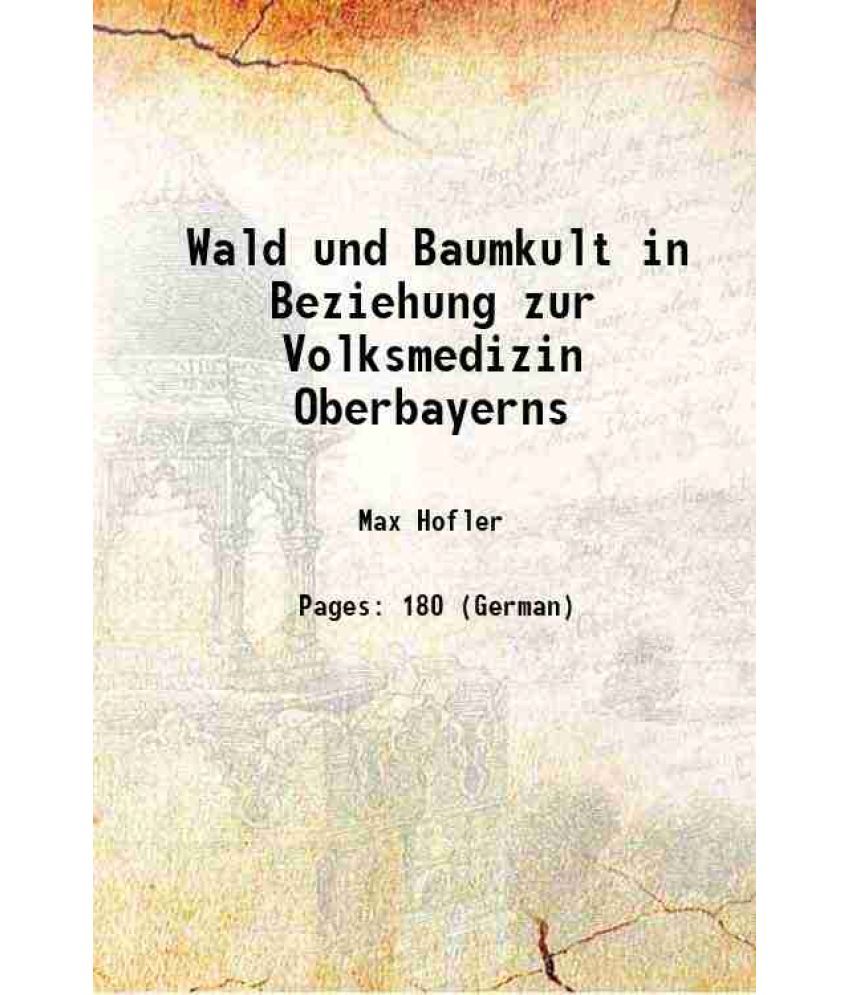     			Wald und Baumkult in Beziehung zur Volksmedizin Oberbayerns 1894 [Hardcover]