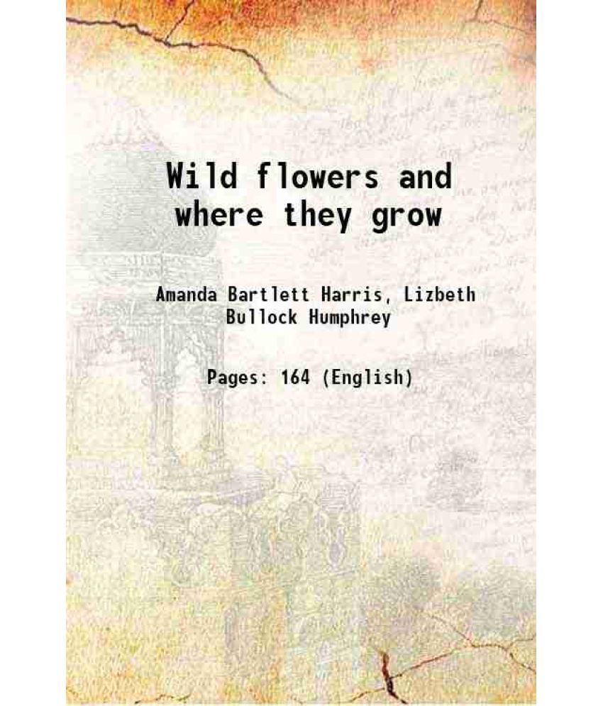     			Wild flowers and where they grow 1882 [Hardcover]