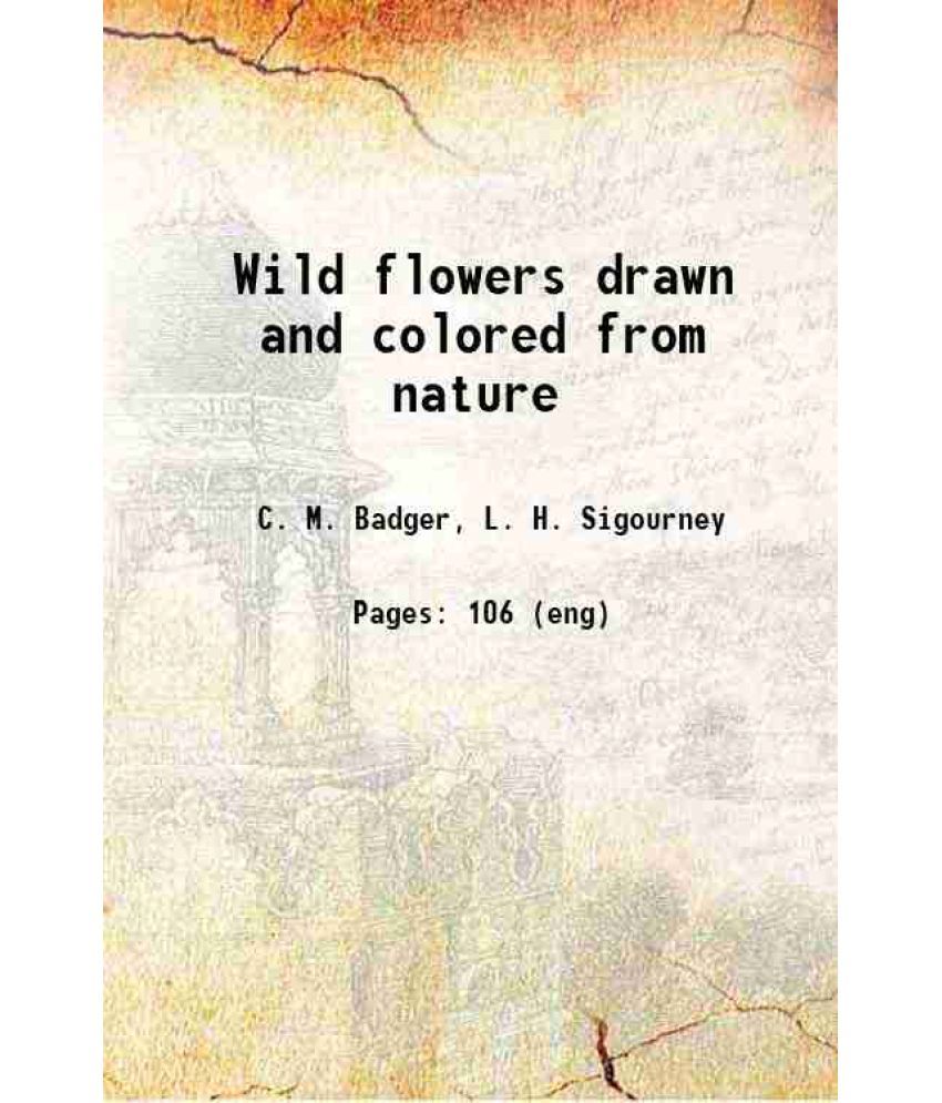     			Wild flowers drawn and colored from nature 1859 [Hardcover]