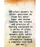 500 plain answers to direct questions on steam hot water vapor and vacuum heating the science and practice of heating explained in a series of plain q