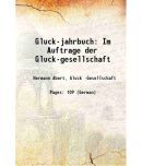 Gluck-jahrbuch: Im Auftrage der Gluck-gesellschaft 1914