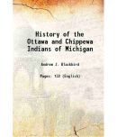 History of the Ottawa and Chippewa Indians of Michigan a grammar of their language and personal and family history of the author 1887