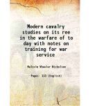 Modern cavalry studies on its ree in the warfare of to day with notes on training for war service 1922