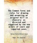 The Common forms and rules for drawing and answering an original bill in chancery as directed and suggested by the new orders of court and reported ca