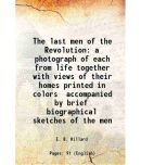 The last men of the Revolution a photograph of each from life together with views of their homes printed in colors accompanied by brief biographical s