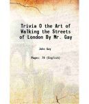 Trivia O the Art of Walking the Streets of London By Mr. Gay 1730