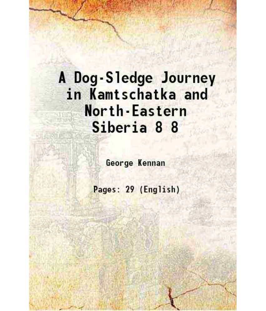     			A Dog-Sledge Journey in Kamtschatka and North-Eastern Siberia Volume 8 1876