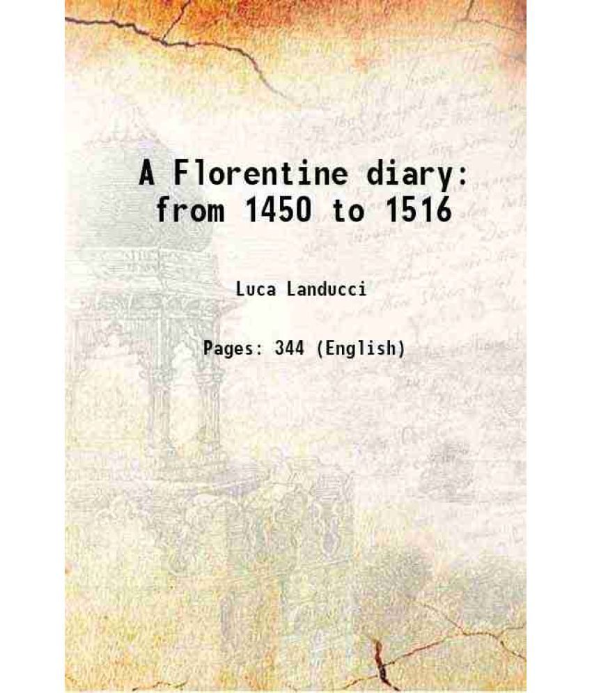     			A Florentine diary from 1450 to 1516 1927
