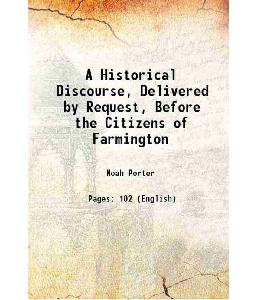     			A Historical Discourse, Delivered by Request, Before the Citizens of Farmington 1841