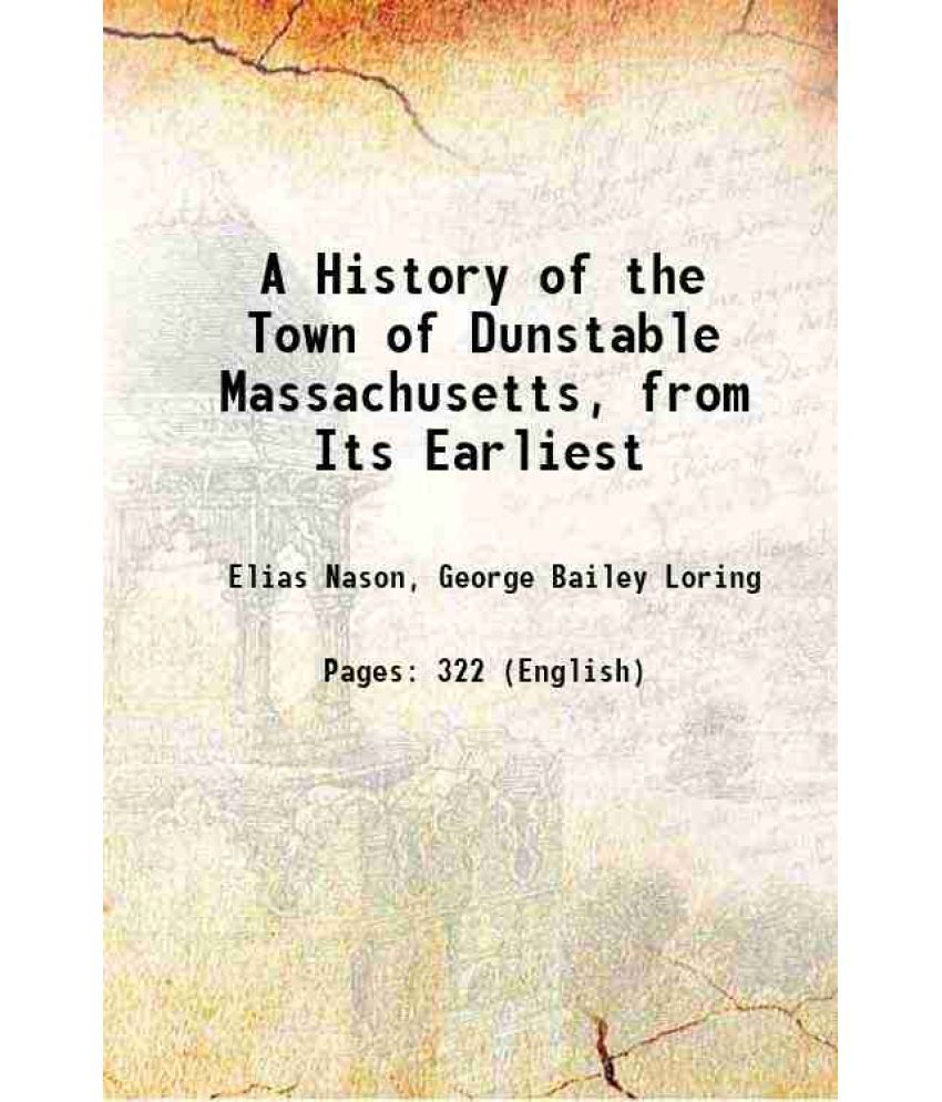     			A History of the Town of Dunstable Massachusetts, from Its Earliest 1877