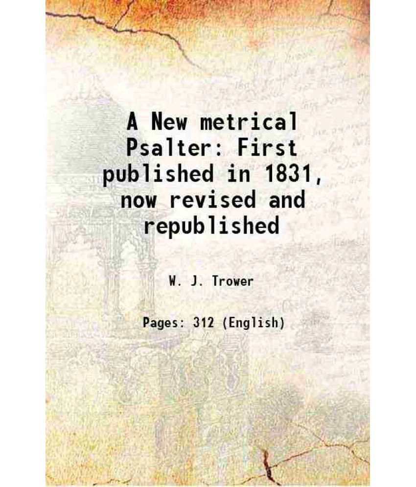     			A New metrical Psalter First published in 1831, now revised and republished 1875