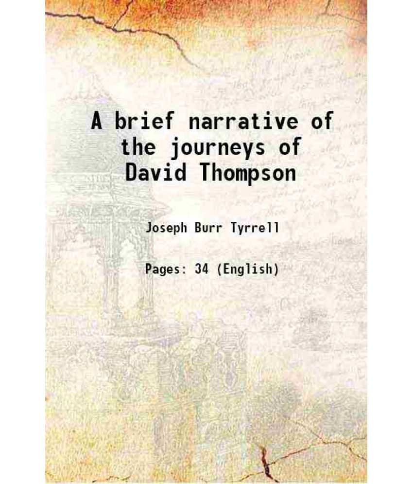     			A brief narrative of the journeys of David Thompson In North-Western America 1888