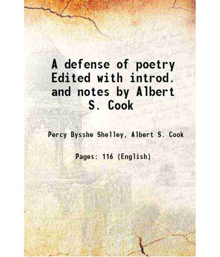     			A defense of poetry Edited with introd. and notes by Albert S. Cook 1890