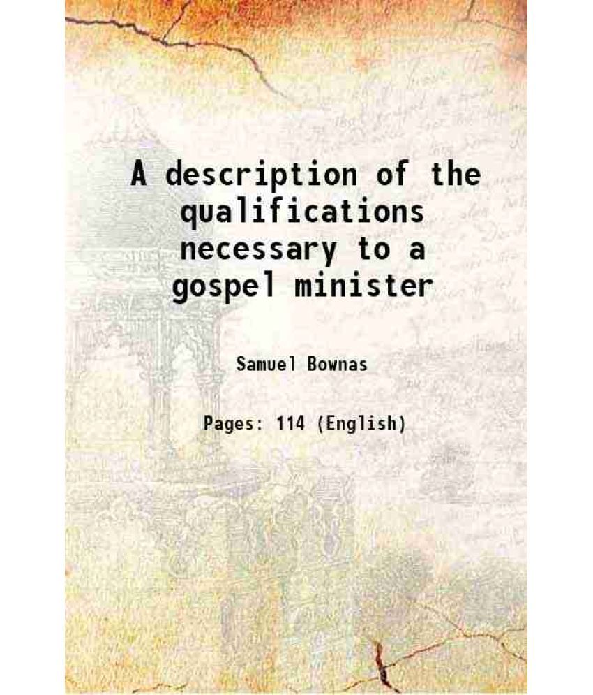     			A description of the qualifications necessary to a gospel minister 1853