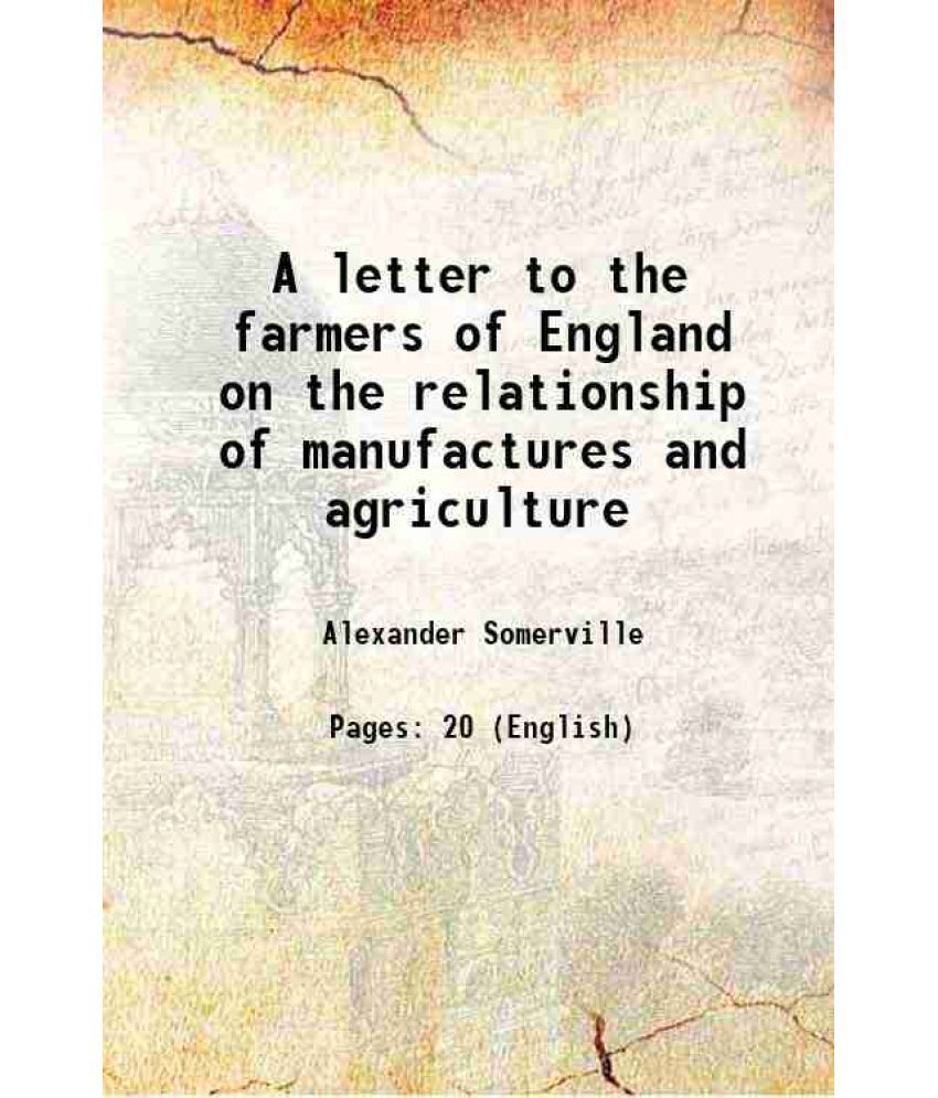     			A letter to the farmers of England on the relationship of manufactures and agriculture 1843