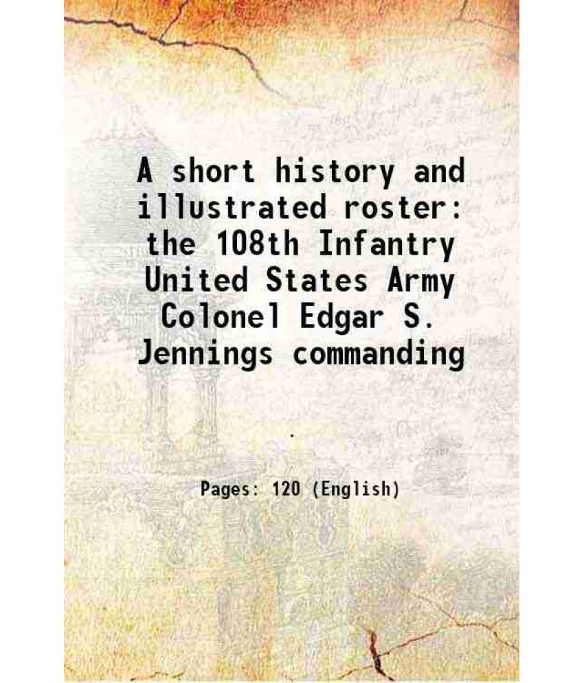     			A short history and illustrated roster the 108th Infantry United States Army Colonel Edgar S. Jennings commanding 1918