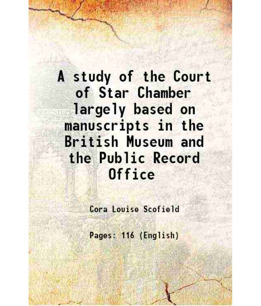     			A study of the Court of Star Chamber largely based on manuscripts in the British Museum and the Public Record Office 1900