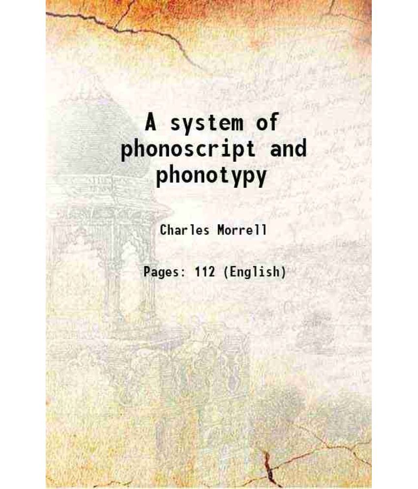     			A system of phonoscript and phonotypy 1896