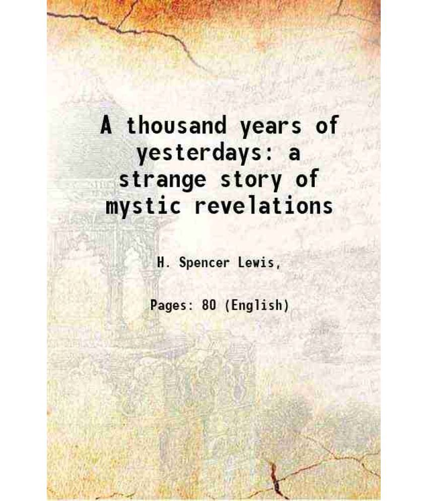     			A thousand years of yesterdays a strange story of mystic revelations 1920