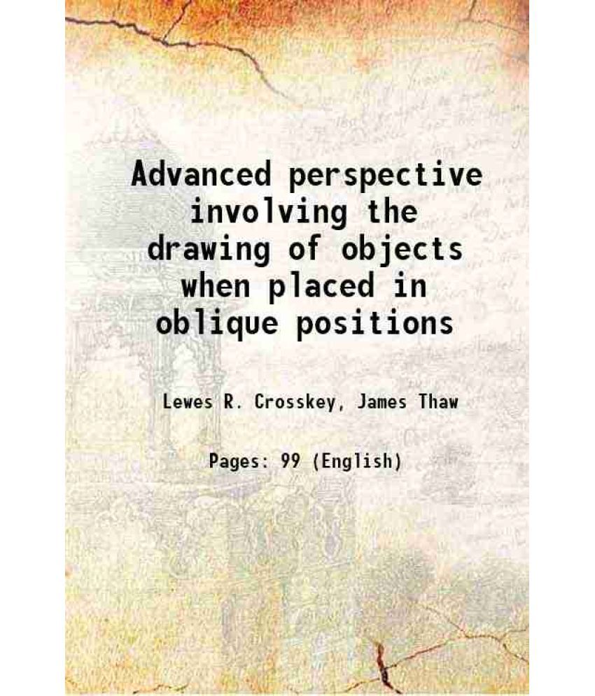     			Advanced perspective involving the drawing of objects when placed in oblique positions