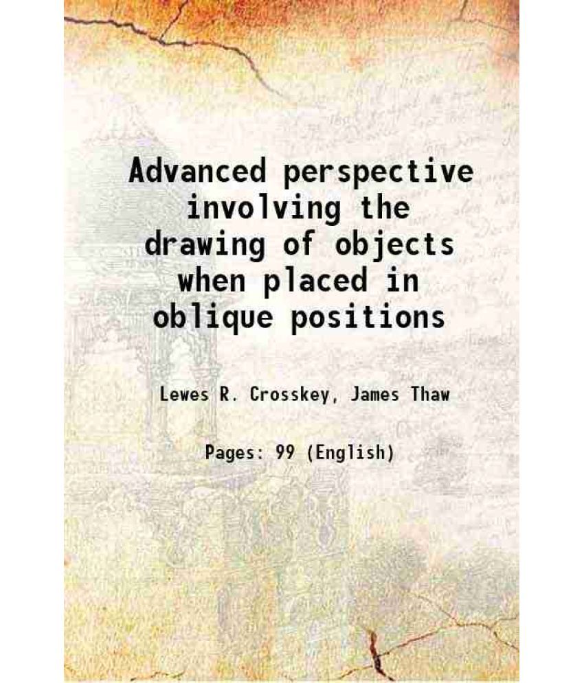     			Advanced perspective involving the drawing of objects when placed in oblique positions