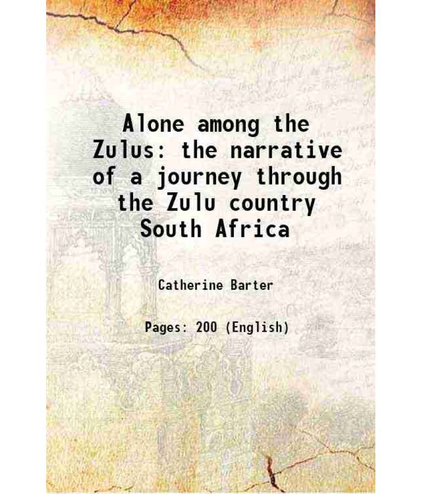     			Alone among the Zulus the narrative of a journey through the Zulu country South Africa 1910