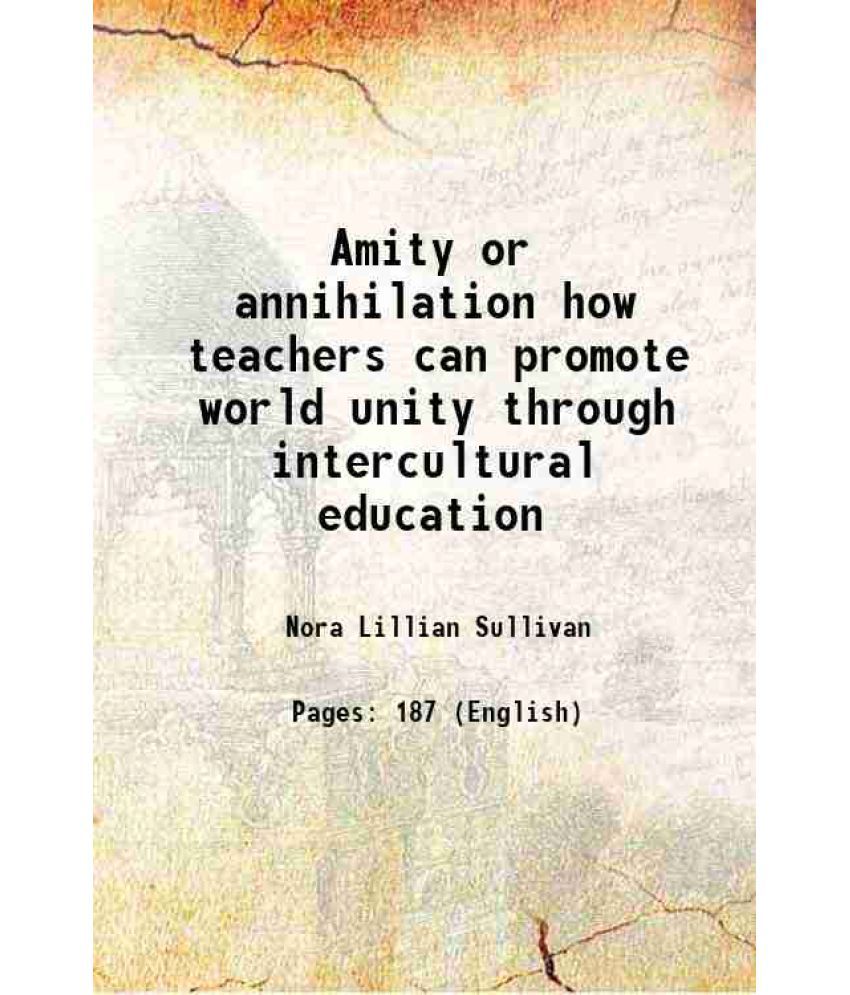     			Amity or annihilation how teachers can promote world unity through intercultural education 1947