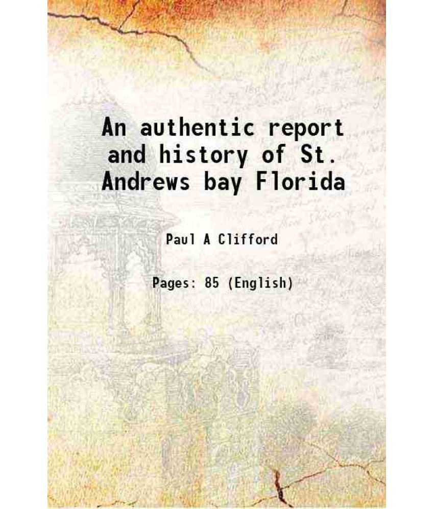     			An authentic report and history of St. Andrews bay Florida 1888