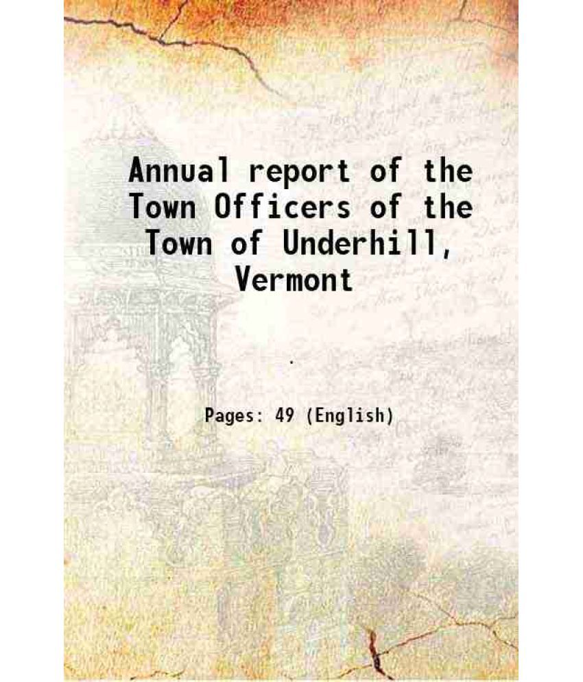     			Annual report of the Town Officers of the Town of Underhill, Vermont 1908