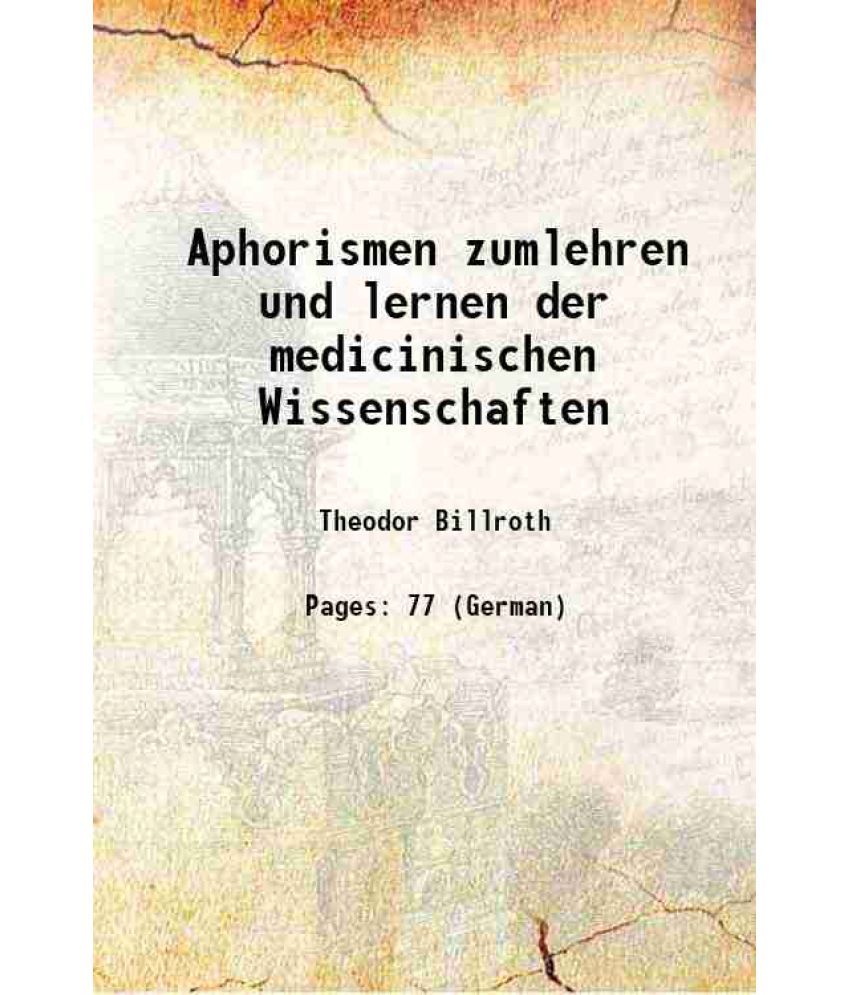     			Aphorismen zumlehren und lernen der medicinischen Wissenschaften 1886