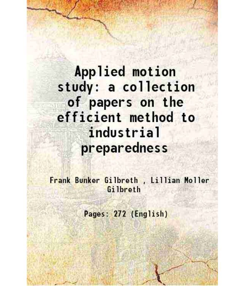     			Applied motion study a collection of papers on the efficient method to industrial preparedness 1917