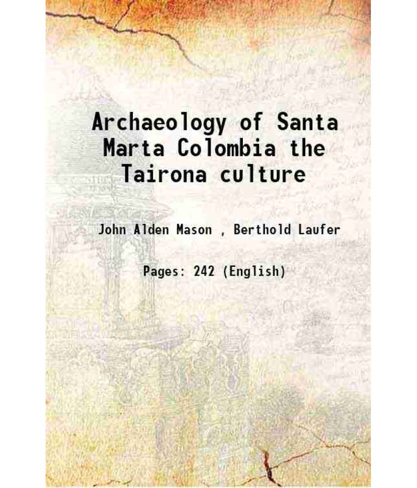     			Archaeology of Santa Marta Colombia the Tairona culture Volume Fieldiana, Anthropology, v. 20, no.3 1931