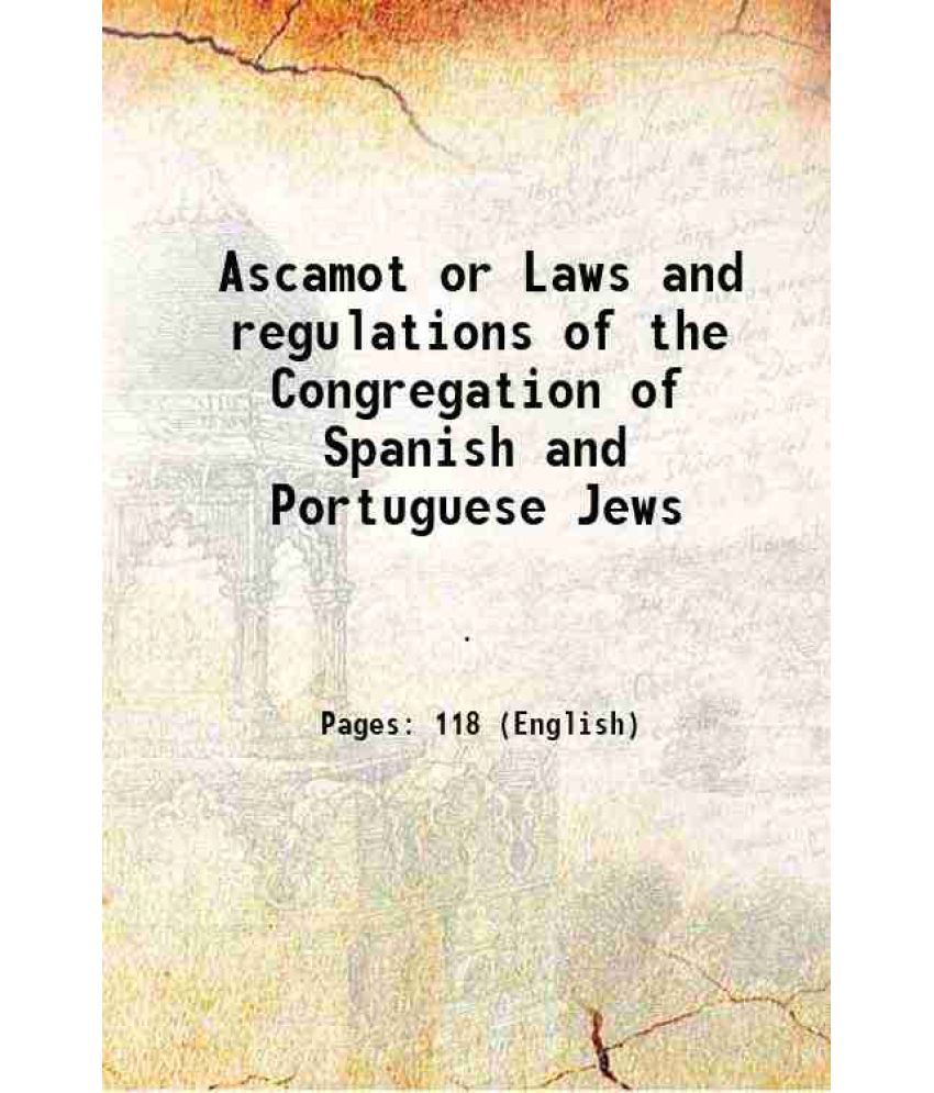     			Ascamot or Laws and regulations of the Congregation of Spanish and Portuguese Jews 1850