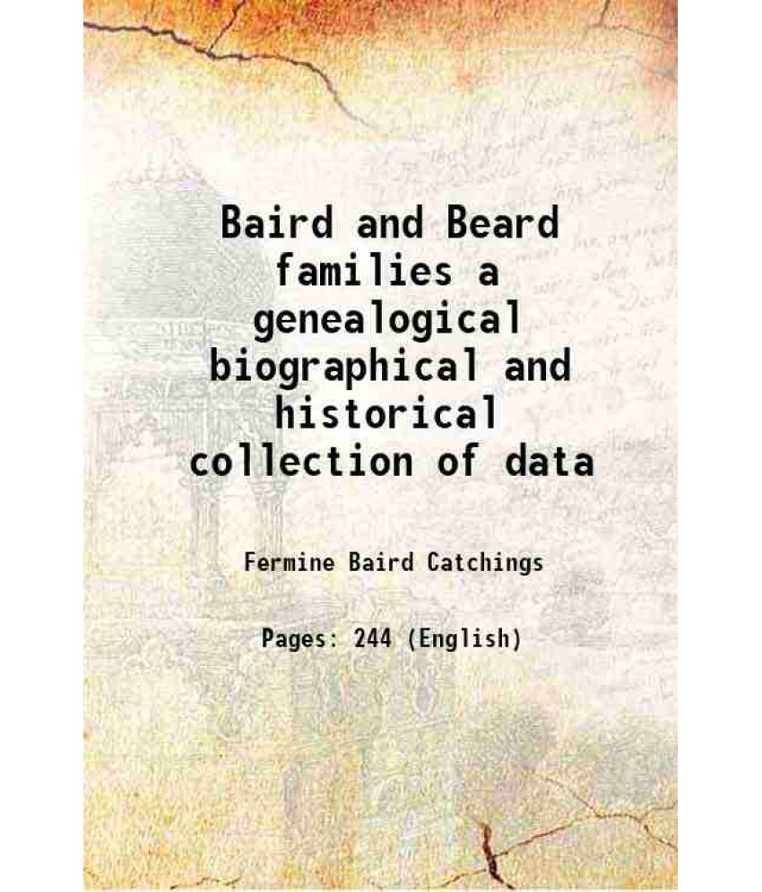     			Baird and Beard families a genealogical biographical and historical collection of data 1918