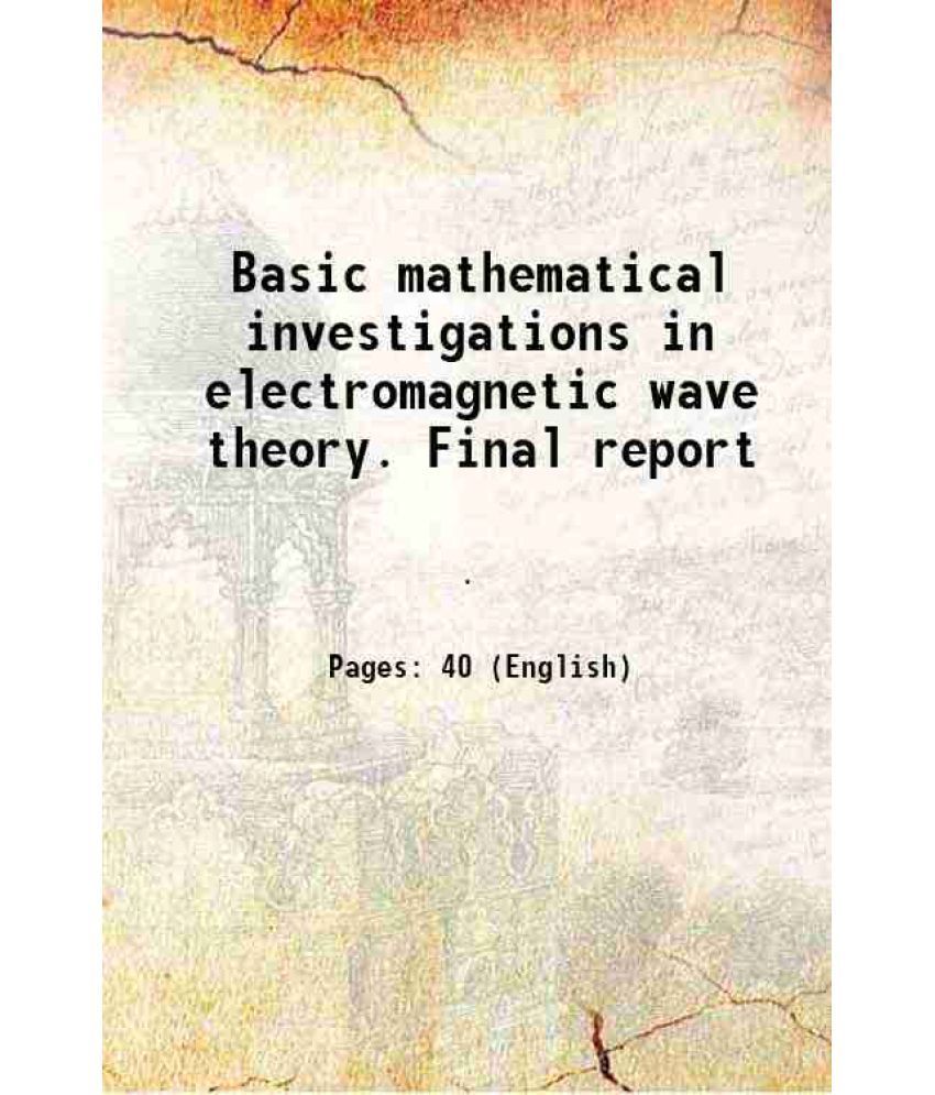     			Basic mathematical investigations in electromagnetic wave theory. Final report 1964