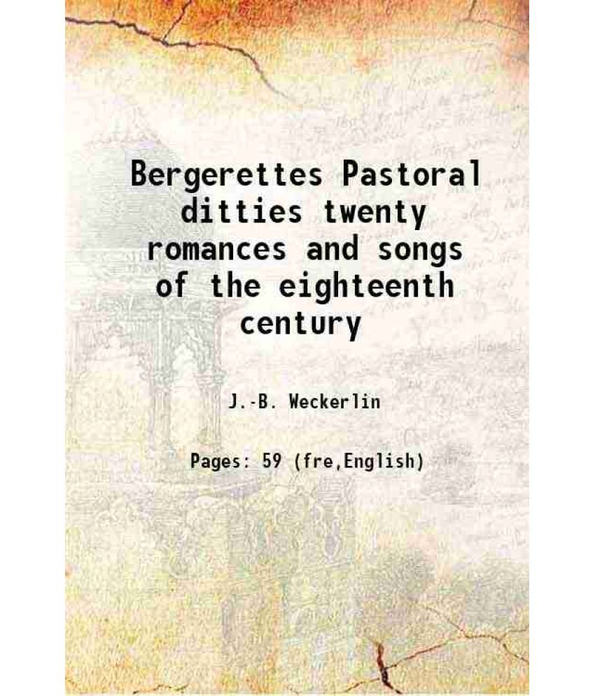     			Bergerettes Pastoral ditties twenty romances and songs of the eighteenth century 1913