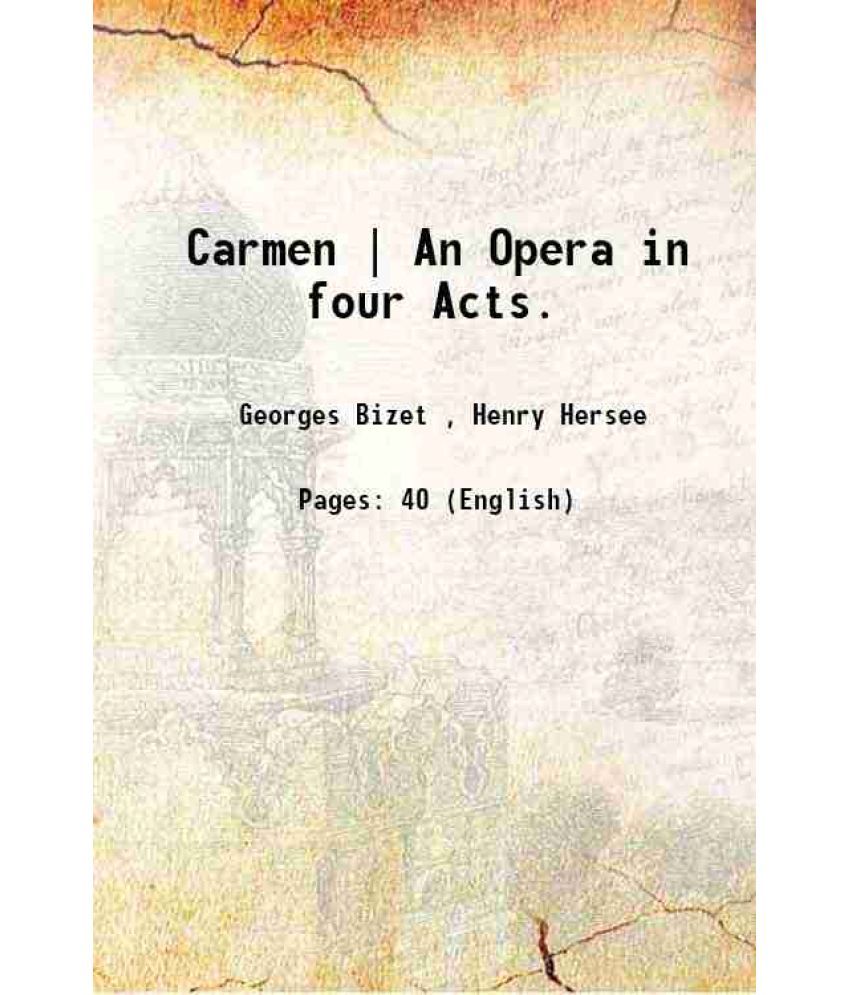     			Carmen | An Opera in four Acts. 1875